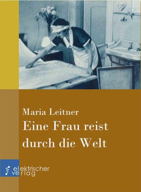 Eine Frau reist durch die Welt - Maria Leitner