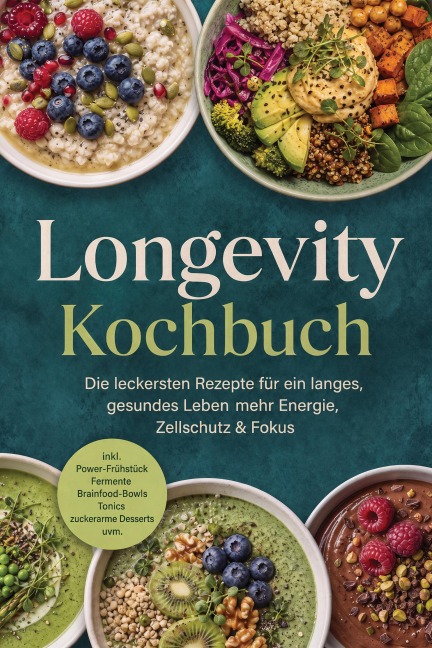 Longevity Kochbuch: Die leckersten Rezepte für ein langes, gesundes Leben - mehr Energie, Zellschutz & Fokus - inkl. Power-Frühstück, Fermente, Brainfood-Bowls, Tonics & zuckerarme Desserts uvm. - Casandra Kastner