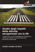 Cover-Bild zum Titel 'Studio degli impatti delle attività aeroportuali con la SR' von 'Camila Lourdes Da Silva'