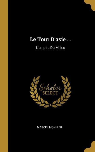 Le Tour D'asie ... - Marcel Monnier