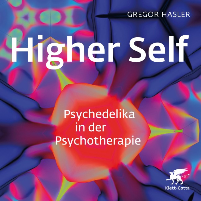 Higher Self ¿ Psychedelika in der Psychotherapie - Gregor Hasler