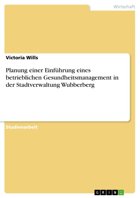 Planung einer Einführung eines betrieblichen Gesundheitsmanagement in der Stadtverwaltung Wubberberg - Victoria Wills