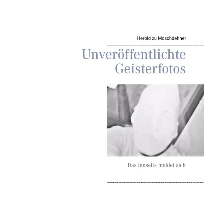 Unveröffentlichte Geisterfotos - Herold Zu Moschdehner