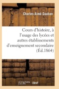Cover-Bild zum Titel 'Nouveau Cours d'Histoire, À l'Usage Des Lycées Et Autres Établissements d'Enseignement Secondaire' von 'Dauban-C-A'