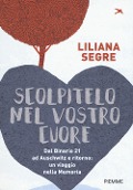 Scolpitelo nel vostro cuore - Liliana Segre