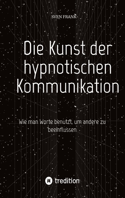 Die Kunst der hypnotischen Kommunikation - Sven Frank