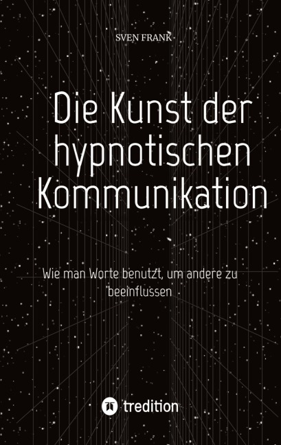 Die Kunst der hypnotischen Kommunikation - Sven Frank