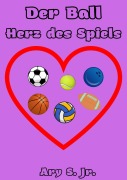 Cover-Bild zum Titel 'Der Ball Herz des Spiels' von 'Ary S.'