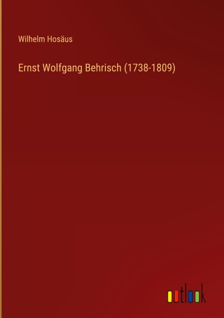 Ernst Wolfgang Behrisch (1738-1809) - Wilhelm Hosäus