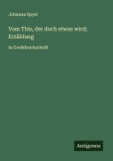 Cover-Bild zum Titel 'Vom This, der doch etwas wird; Erzählung' von 'Johanna Spyri'