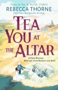 Cover-Bild zum Titel 'Tea You at the Altar' von 'Rebecca Thorne'