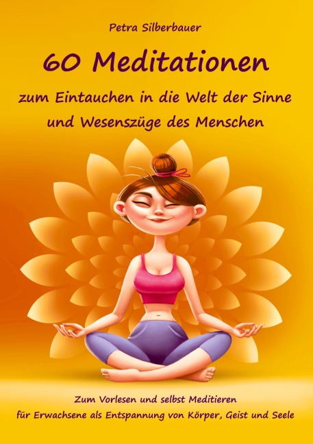 60 Meditationen zum Eintauchen in die Welt der Sinne und Wesenszüge des Menschen - Petra Silberbauer