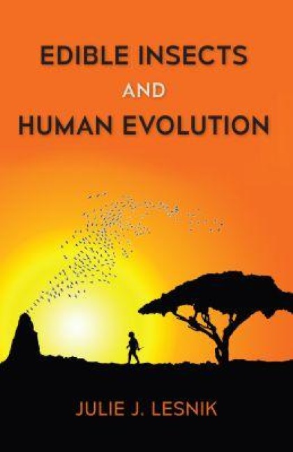 Edible Insects and Human Evolution - Julie J Lesnik