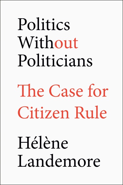 Politics Without Politicians - Hélène Landemore