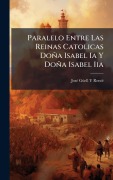 Cover-Bild zum Titel 'Paralelo Entre Las Reinas Catolicas Doña Isabel Ia Y Doña Isabel Iia' von 'Josã(c) Gã/ell Y Rentã(c)'