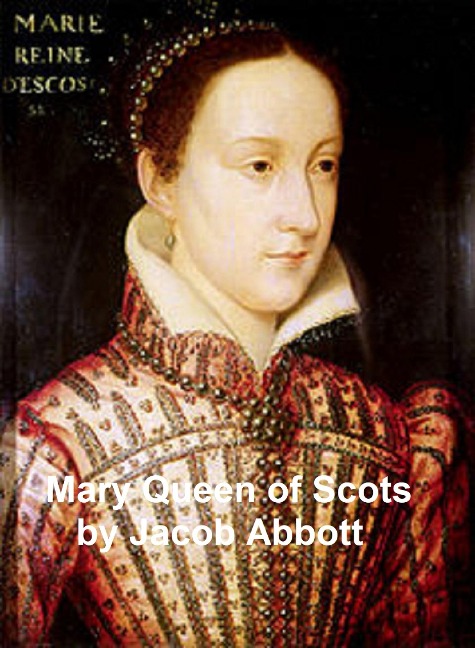 Mary Queen of Scots - Jacob Abbott
