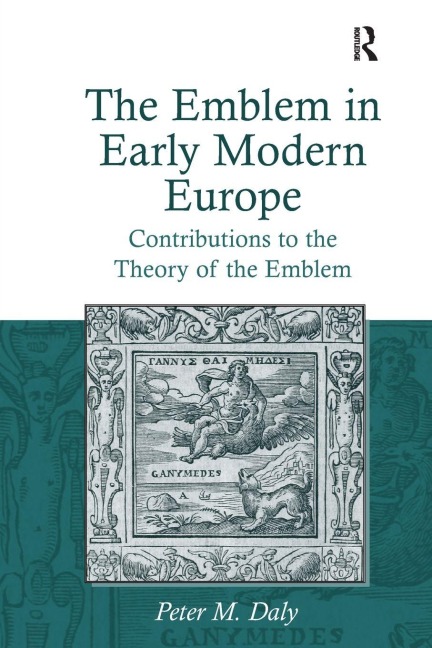 The Emblem in Early Modern Europe - Peter M. Daly