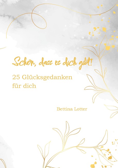 Schön, dass es dich gibt! - Bettina Lotter