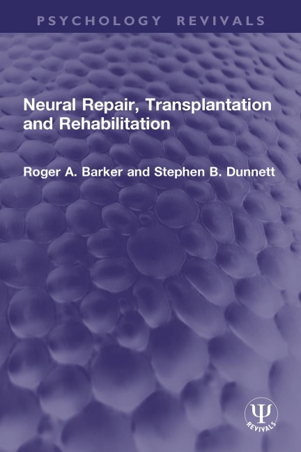 Neural Repair, Transplantation and Rehabilitation - Roger A. Barker, Stephen B. Dunnett