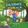 Cover-Bild zum Titel 'Kunterbunte Ostern mit Börle: Inspirierende Ostergeschichten für Kinder über Liebe, Zusammenhalt, Achtsamkeit und Mut | inkl. gratis Audio-Dateien zu allen Kindergeschichten' von 'Amelie Lohmann'