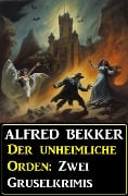 Der unheimliche Orden: Zwei Gruselkrimis - Alfred Bekker