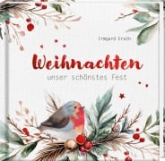 Cover-Bild zum Titel 'Weihnachten - unser schönstes Fest' von 'Irmgard Erath'