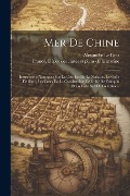 Mer De Chine: Instructions Nautiques Sur La Cote Est De La Malaisie, Le Golfe De Siam, Les Cotes De La Cochinchine, Le Golfe De Tonq - Alexandre Le Gras