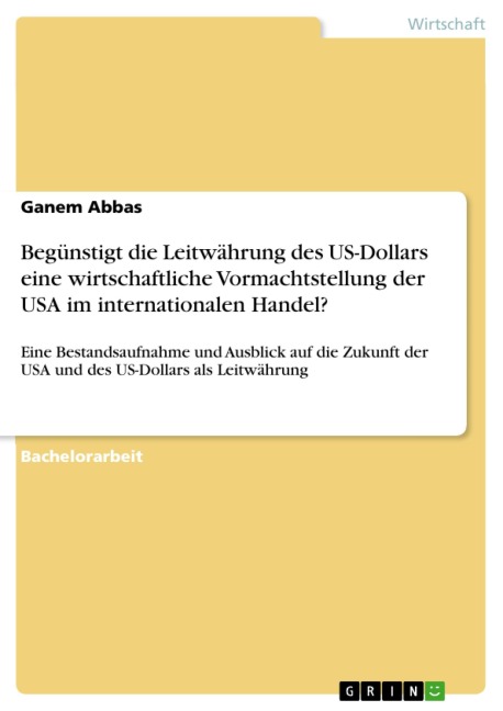 Begünstigt die Leitwährung des US-Dollars eine wirtschaftliche Vormachtstellung der USA im internationalen Handel? - Ganem Abbas