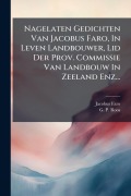 Cover-Bild zum Titel 'Nagelaten Gedichten Van Jacobus Faro, In Leven Landbouwer, Lid Der Prov. Commissie Van Landbouw In Zeeland Enz...' von 'Jacobus Faro'