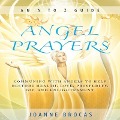 Angel Prayers: Communing with Angels to Help Restore Health, Love, Prosperity, Joy, and Enlightenment - Joanne Brocas