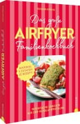 Cover-Bild zum Titel 'Das große Airfryer-Familienkochbuch' von 'Susann Kreihe'