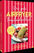 Cover-Bild zum Titel 'Das große Airfryer-Familienkochbuch' von 'Susann Kreihe'