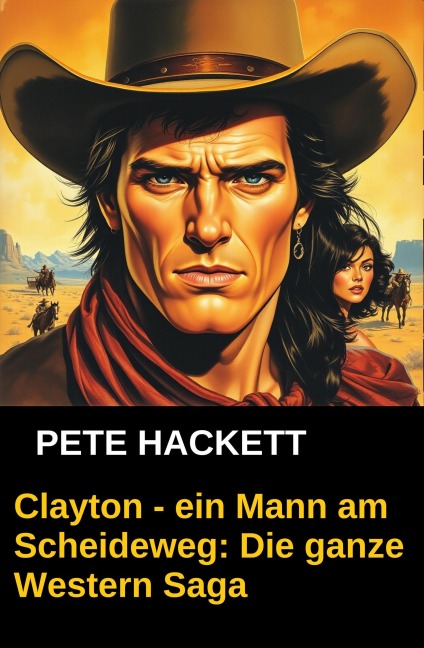 Clayton - ein Mann am Scheideweg: Die ganze Western Saga (Cassiopeiapress Western Extra-Edition, #1) - Pete Hackett