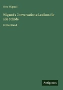 Cover-Bild zum Titel 'Wigand's Conversations-Lexikon für alle Stände' von 'Otto Wigand'
