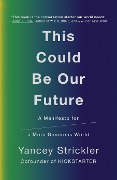 Cover-Bild zum Titel 'This Could Be Our Future' von 'Yancey Strickler'