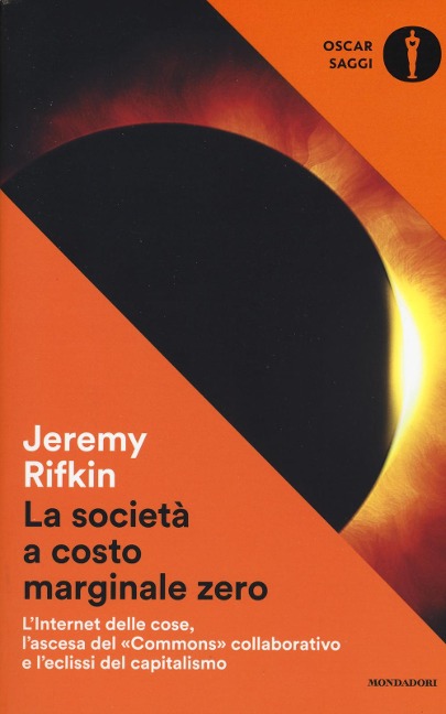 La società a costo marginale zero. L'internet delle cose, l'ascesa del «commons» collaborativo e l'eclissi del capitalismo - Jeremy Rifkin