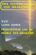 Cover-Bild zum Titel '¿Moronthor und die Höhle des Grauens: Der Dämonenjäger von Aranaque 332' von 'Lloyd Cooper'