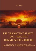 Cover-Bild zum Titel 'Die Verbotene Stadt: Das Herz des Himmlischen Reiche' von 'Tao Sun'
