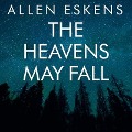 The Heavens May Fall Lib/E - Allen Eskens