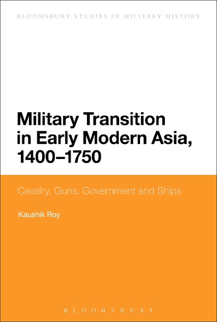 Military Transition in Early Modern Asia, 1400-1750 - Kaushik Roy