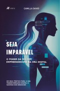 Seja Imparável - O Poder da Mulher Empreendedora na Era Digital - Camilla David