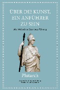Cover-Bild zum Titel 'Plutarch: Über die Kunst, ein Anführer zu sein' von 'Jeffrey Beneker, Plutarch'