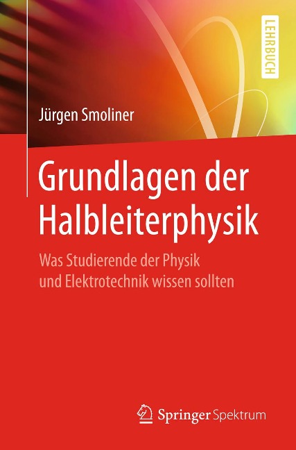 Grundlagen der Halbleiterphysik - Jürgen Smoliner