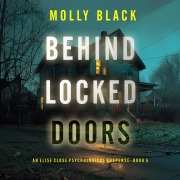 Cover-Bild zum Titel 'Behind Locked Doors (An Elise Close Psychological Thriller¿Book Five) A thoroughly exciting psychological thriller packed with suspense and twists' von 'Molly Black'