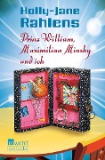 Cover-Bild zum Titel 'Prinz William, Maximilian Minsky und ich' von 'Holly-Jane Rahlens'