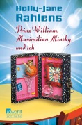 Cover-Bild zum Titel 'Prinz William, Maximilian Minsky und ich' von 'Holly-Jane Rahlens'