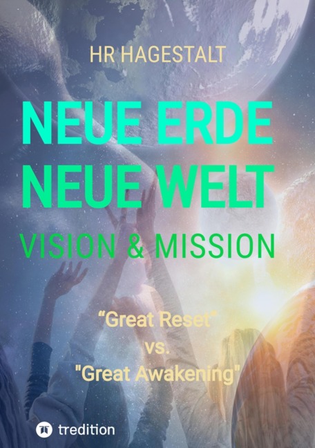 NEUE ERDE - NEUE WELT  Vision & Mission - Hr Hagestalt