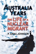 Cover-Bild zum Titel 'AUSTRALIA YEARS The Life of a Nuclear Migrant' von 'P. Anna Johnson'