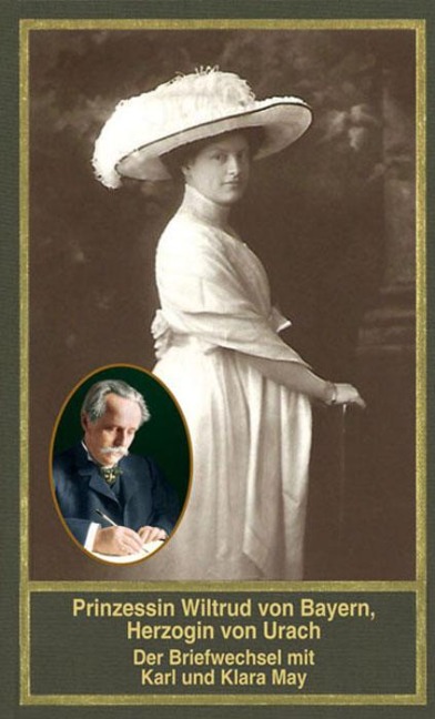 Prinzessin Wiltrud von Bayern, Herzogin von Urach - Der Briefwechsel mit Karl und Klara May - 