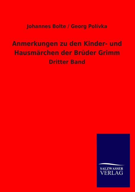 Anmerkungen zu den Kinder- und Hausmärchen der Brüder Grimm - Johannes Bolte, Georg Polívka